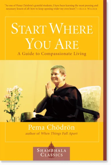 Start Where You Are: A Guide to Compassionate Living
