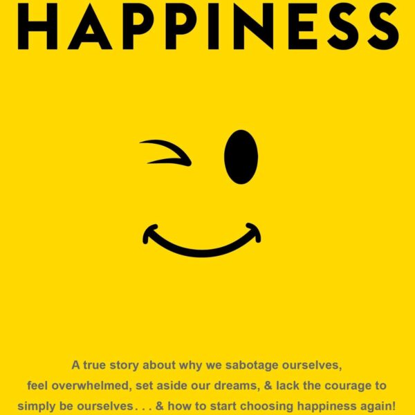 Resisting Happiness: A True Story about Why We Sabotage Ourselves