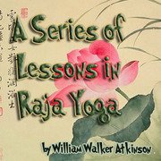 A Series of Lessons in Raja Yoga